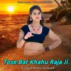 About Tose Bat Khahu Raja Ji Song