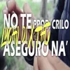 NO TE ASEGURO NA’