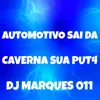 About AUTOMOTIVO SAI DA CAVERNA SUA PUT4 Song