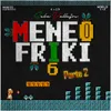 About Meneo Friki 6 (Parte 2) Song