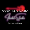 Aadmi Cho Dosto