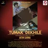 About Tumak Dekhilei Song