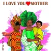 About I Love You Mother Song