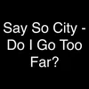 About Do I Go Too Far? Song