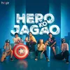About Hero Ko Jagao Song