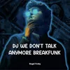 DJ WE DON'T TALK ANYMORE BREAKFUNK