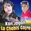 About Kon Jagah La Chabis  Gojra Song