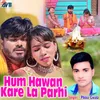 Hum Hawan Kare La Parhi