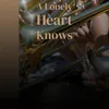 A Lonely Heart Knows