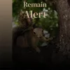 Remain Alert