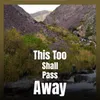 This Too Shall Pass Away