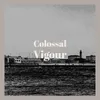 Colossal Vigour