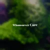 Whomsoever Care