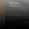 Desire Whosesoever