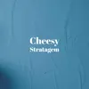 Cheesy Stratagem