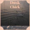 Dusk Chick