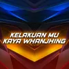 Kelakuan Mu Kaya Whanjhing