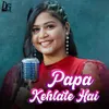 About Papa Kehlate Hai Song