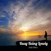 About Busy Being Lonely Song