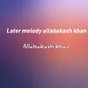 About Later Melody Allabakash Khan Song