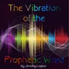 The Vibration of the Prophetic Word, Pt. 1