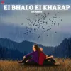 About Ei Bhalo Ei Kharap-Lofi Song