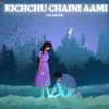 About Kichchu Chaini Aami- Lofi Song