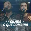 Cilada / o Que Combina Comigo É Você Ao Vivo