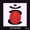 Om Prayer, Pt.2