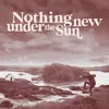 About Nothing New Under the Sun Song