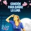About Canción Para Bañar La Luna Song
