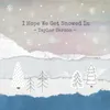 About I Hope We Get Snowed In Song