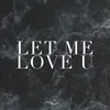 Let Me Love U