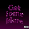 About Get Some More Song