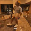 About Know Something Song