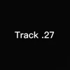 About Track .27 Song