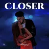 Closer