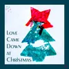 About Love Came Down at Christmas Song