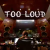 About Too Loud Song