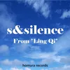 About S&amp;Silence (From "Ling Qi") Song