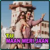 About Tu Maan Meri Jaan Song