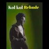 About Kol Kol Rehnde Song