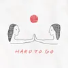 About Hard to Go Song