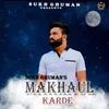 About Makhaul Karde Song