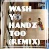 About Wash Yo Handz Too (Remix) Song