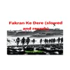 Fakran Ke Dere (Slowed and Reverb)