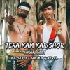 Tera Kam Kar Shor