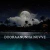 About Dooraanunna Nuvve Song