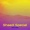 Shaadi Special