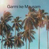 About Garmi Ka Mausam Song